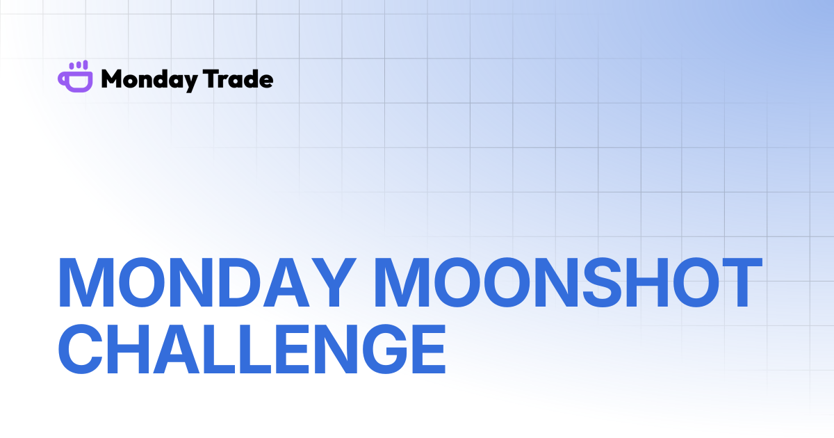 MONDAY MOONSHOT CHALLENGE | Monday Trade