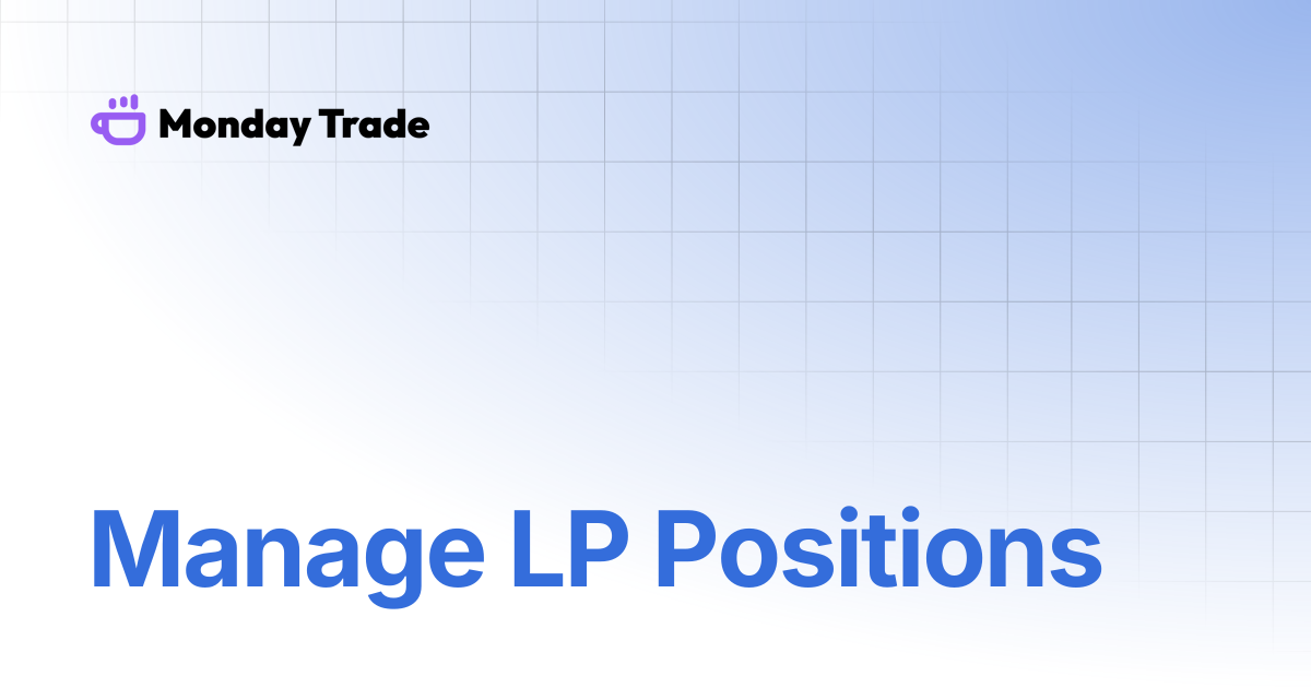 Manage LP Positions | Monday Trade